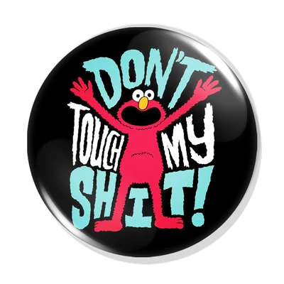 Don't touch my shit! kitűző 