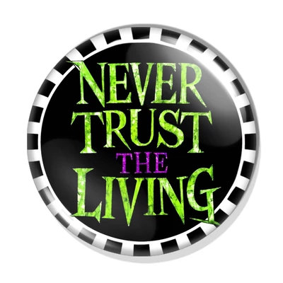 "Never trust the living" kitűző