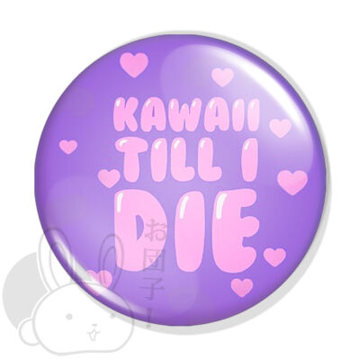 Kawaii till I die kitűző 1