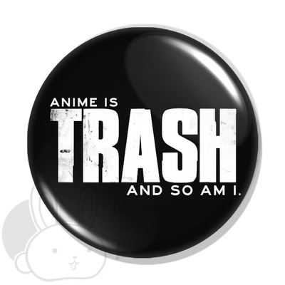 Anime is trash and so am I kitűző 